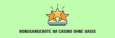 Casino Online ohne Oasis - Ihre beste Wahl f&uuml;r Online Gl&uuml;cksspiel