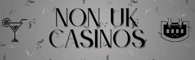 Discovering Non-UK Casinos Accepting Players from the UK Discovering Non-UK Casinos Accepting Players from the UK
