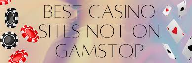 Discover Casino Sites Not Blocked by GamStop -1786106824
