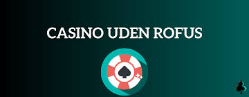 Online Casino Uden Rofus - Spil Uden Bekymringer