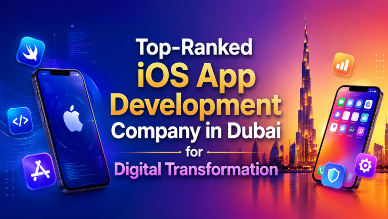 Top-Ranked iOS App Development Company in Dubai for Digital Transformation